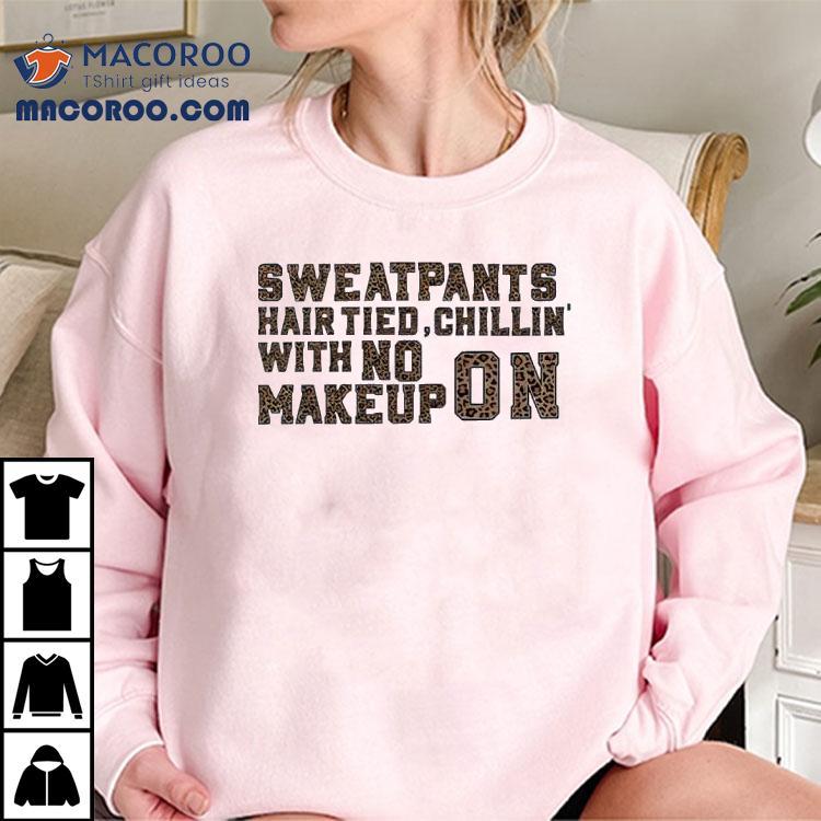 Hair Tied Chillin With No Makeup On Shirt Hair Tied Chillin With No Makeup On Shirt