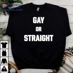 Hevenshe Wearing Gay Or Straigh Tshirt