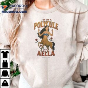 I M In A Polycule With Aella Tshirt