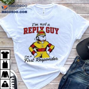 I M Not A Reply Guy I M A First Responder Dog Tshirt
