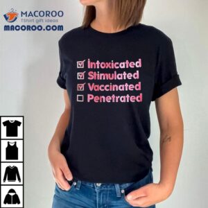 Intoxicated Stimulated Vaccinated Penetrated Tshirt