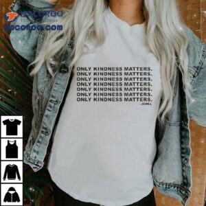Jewel Only Kindness Matters Tshirt