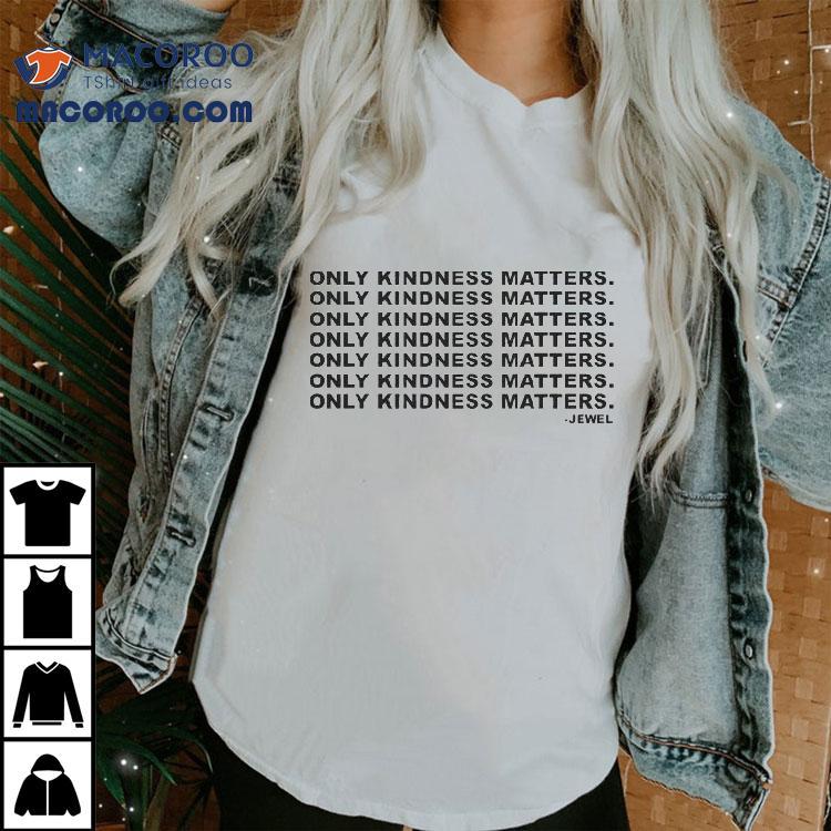  Jewel Only Kindness Matters Tshirt