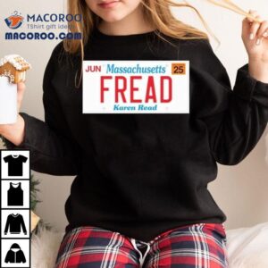 Jun Massachusetts Fread Karen Read Tshirt