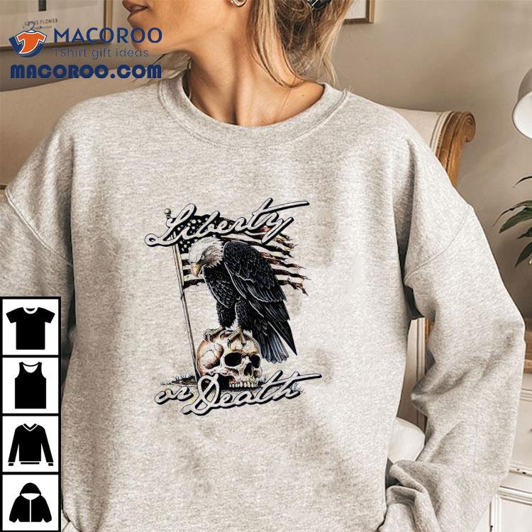 Liberty Or Death Eagle Shirt Liberty Or Death Eagle Shirt