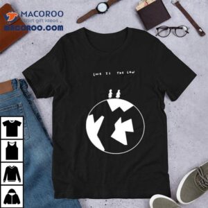 Love Is The Law Tshirt