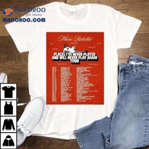 Marc Rebillet Places I Ve Never Played And Will Never Play Again Tour Dates Tshirt