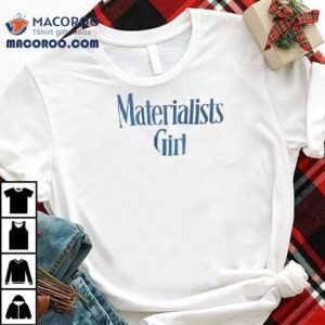 Materialists Girl Tshirt