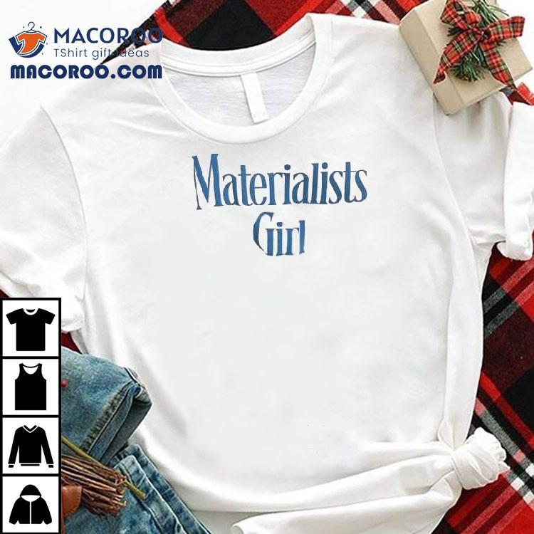 Materialists Girl Shirt Materialists Girl Shirt