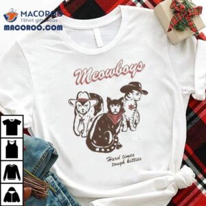 Meowboys Hard Time Tough Kitties Western Cat Cowboy Shirt