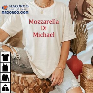 Mozzarella Di Michael Tshirt