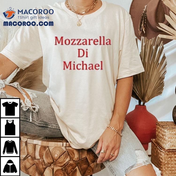 Mozzarella Di Michael Shirt Mozzarella Di Michael Shirt
