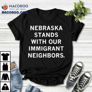 Nebraska Stands With Our Immigrant Neighbors Tshirt