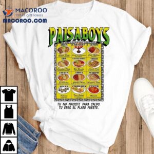 Paisaboys Tu No Naciste Para Caldo Tu Eres El Plato Fuerte Tshirt