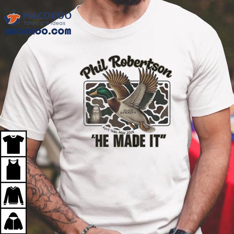  Phil Robertson He Made It Duck Dynasty April  May  Tshirt