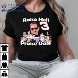 Raise Hell Praise Do It For Dale Earnhard Tshirt