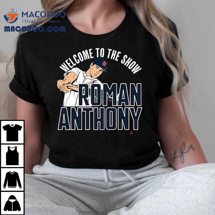 Roman Anthony Welcome To The Show Shirt Roman Anthony Welcome To The Show Shirt