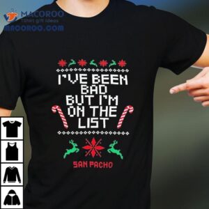 San Pacho I’ve Been Bad But I’m On The List Ugly Christmas Shirt