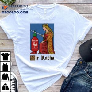 Sir Racha Hot Chili Sauce Shirt