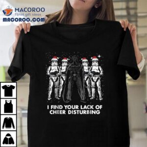 Star Wars Darth Vader Trooper I Find Your Lack Of Cheer Disturbing Holiday Christmas Shirt