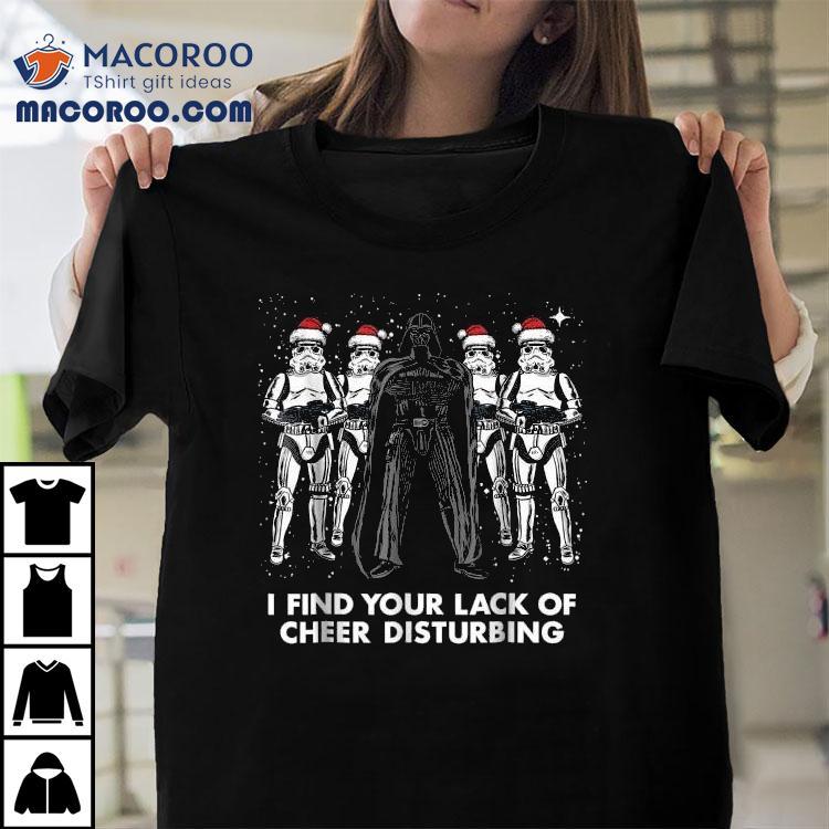 Star Wars Darth Vader Trooper I Find Your Lack Of Cheer Disturbing Holiday Christmas Shirt Star Wars Darth Vader Trooper I Find Your Lack Of Cheer Disturbing Holiday Christmas Shirt