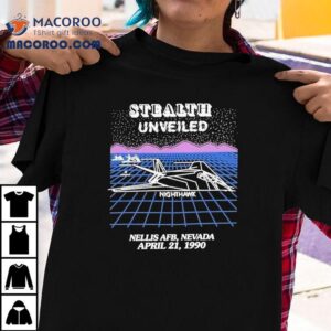Stealth Unveiled Nighthawk Nellis Afb Nevada April Tshirt
