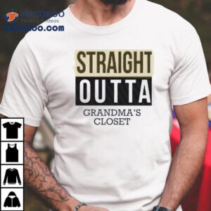 Straight Outta Grandma S Close Tshirt