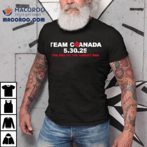 Team Canada The End Of The Kuwait Era Tshirt
