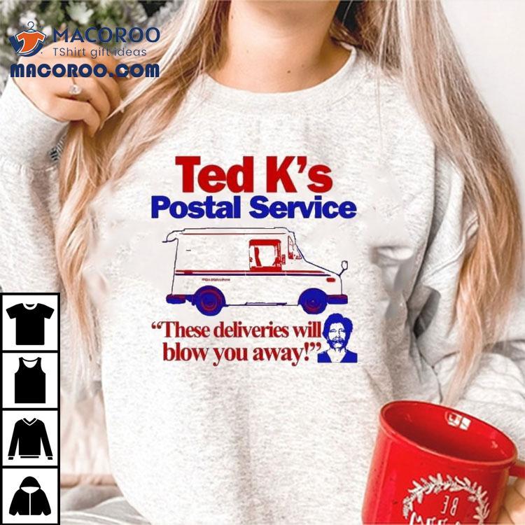 Ted Cruz Ted K’s Postal Service These Deliveries Will Blow You Away Shirt Ted Cruz Ted K’s Postal Service These Deliveries Will Blow You Away Shirt