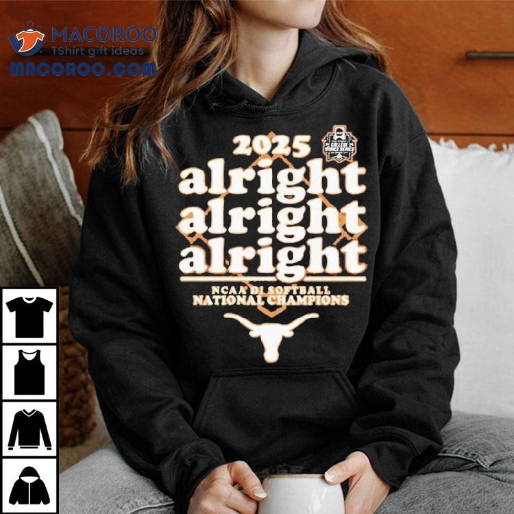 Texas Longhorns Softball Alright Alright Alright 2025 National Champions Shirt Texas Longhorns Softball Alright Alright Alright 2025 National Champions Shirt