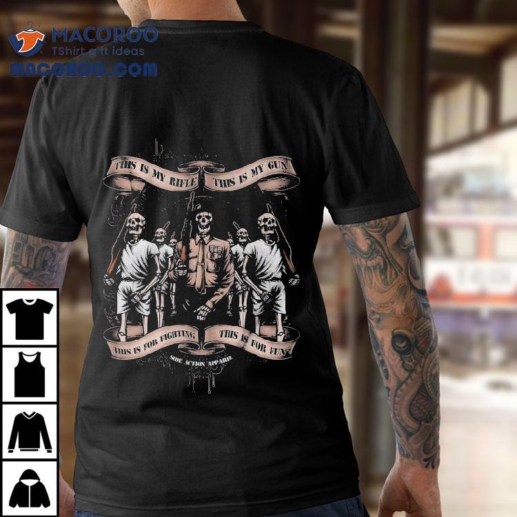 This Is My Rifle This Is My Gun This Is For Fighting This Is For Fun Side Action Apparel Shirt This Is My Rifle This Is My Gun This Is For Fighting This Is For Fun Side Action Apparel Shirt