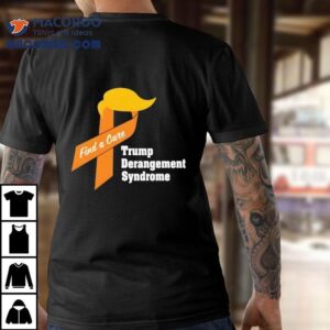 Trump Derangement Syndrome Find A Cure Shirt
