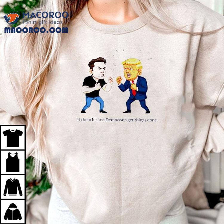 Trump Vs Elon Musk Fight Funny Political Cartoon Let Them Bicker Democrats Get Things Done Shirt Trump Vs Elon Musk Fight Funny Political Cartoon Let Them Bicker Democrats Get Things Done Shirt