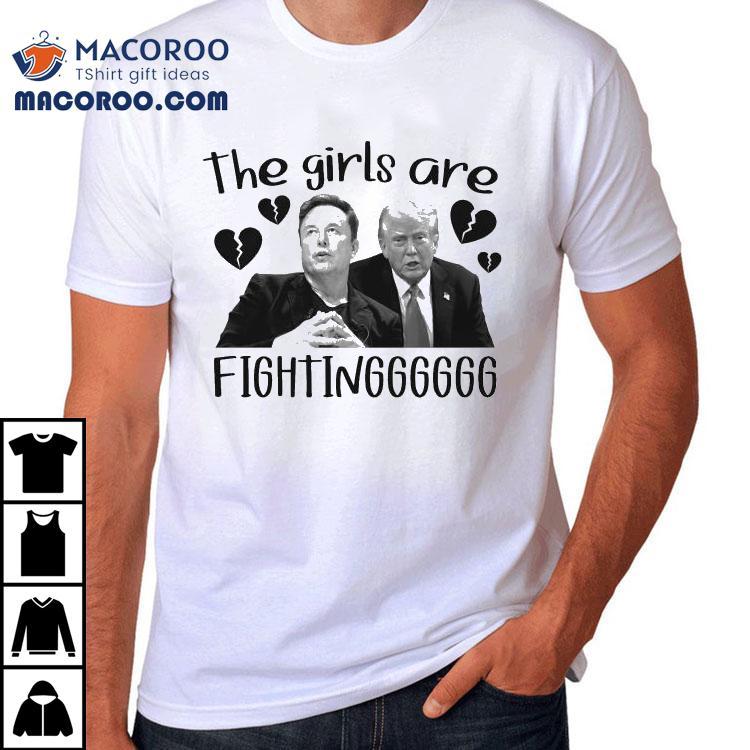 Trump Vs Elon Musk The Girls Are Fighting Heart Broken Shirt Trump Vs Elon Musk The Girls Are Fighting Heart Broken Shirt