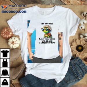Turtle I’m Not Old I Just Need Some Wd-40 And A Little Duct Tape Shirt