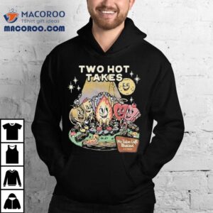Two Hot Takes No Takes Left Behind Shirt