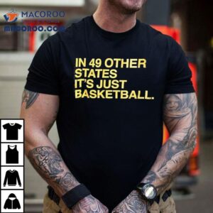 Tyrese Haliburton In 49 Other States It’s Just Basketball Shirt