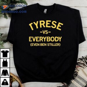 Tyrese Vs Everybody Even Ben Stiller Shirt