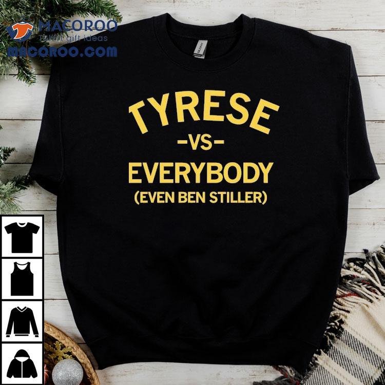 Tyrese Vs Everybody Even Ben Stiller Shirt Tyrese Vs Everybody Even Ben Stiller Shirt
