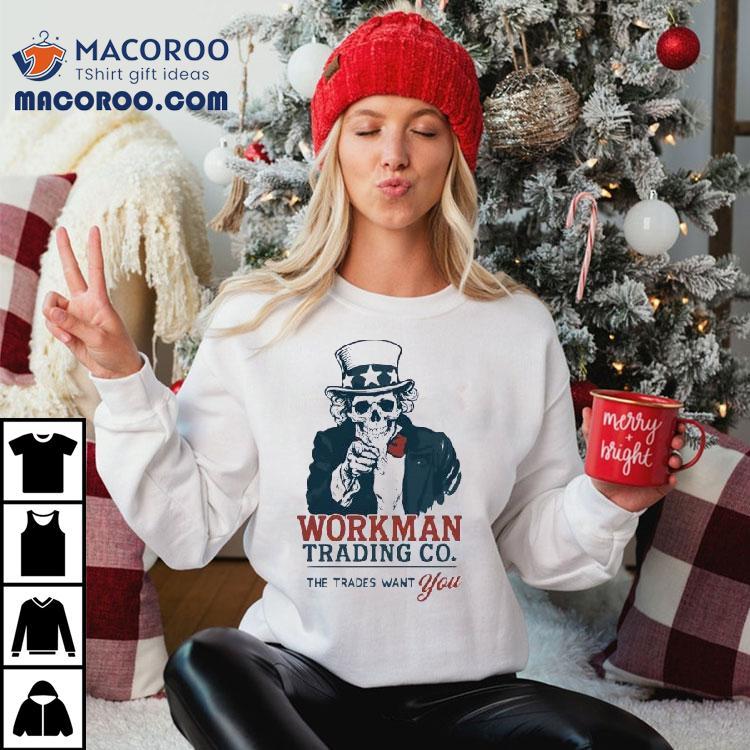 Uncle Sam Workman Trading Co The Trades Want You Shirt Uncle Sam Workman Trading Co The Trades Want You Shirt