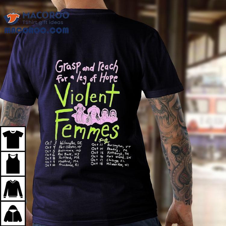 Violent Femmes Grasp And Reach For A Leg Of Hope Fall Tour 2025 Dates Shirt Violent Femmes Grasp And Reach For A Leg Of Hope Fall Tour 2025 Dates Shirt