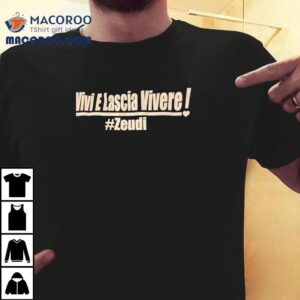 Vivi E Lascia Vivere Zeudi Shirt