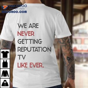 We Are Never Getting Reputation Tv Like Ever Shirt