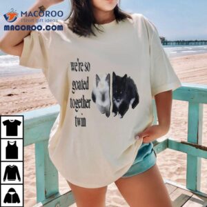We’re So Goated Together Twin Cat Shirt