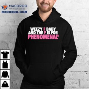 Weezy F Baby And The F Is For Phenomenal Shirt