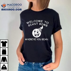 Welcome To Giant Bomb Where’ve You Bean Shirt