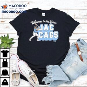 Welcome To The Show Jac Cags Shirt