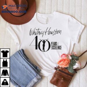 Whitney Houston 40 Years Of Excellence Shirt