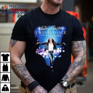 Whitney Houston I Wanna Dance With Somebody Movie Shirt