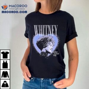Whitney Houston My Love Is Your Love Heart Shirt